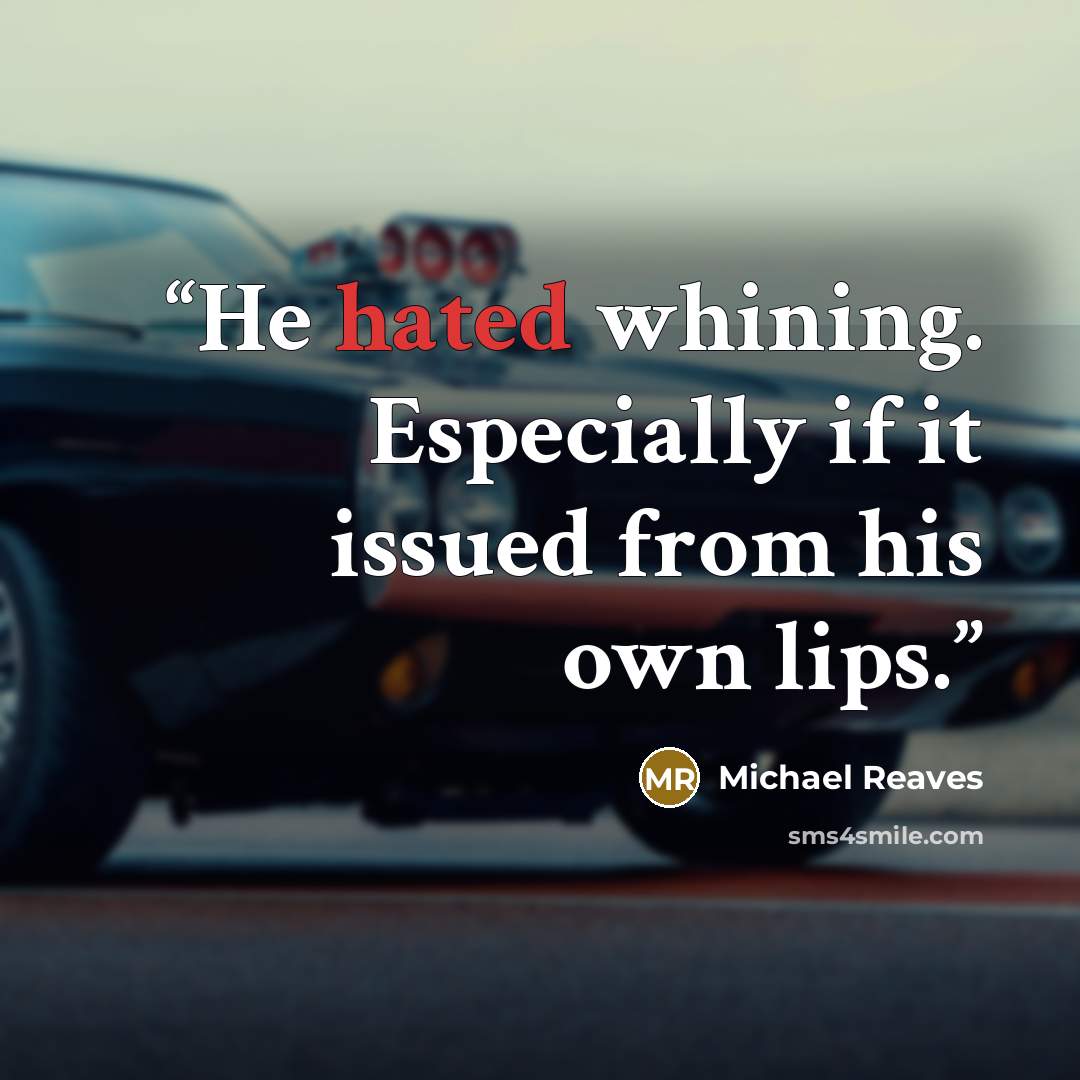 “He hated whining. Especially if it issued from his own lips.” quote by Michael Reaves