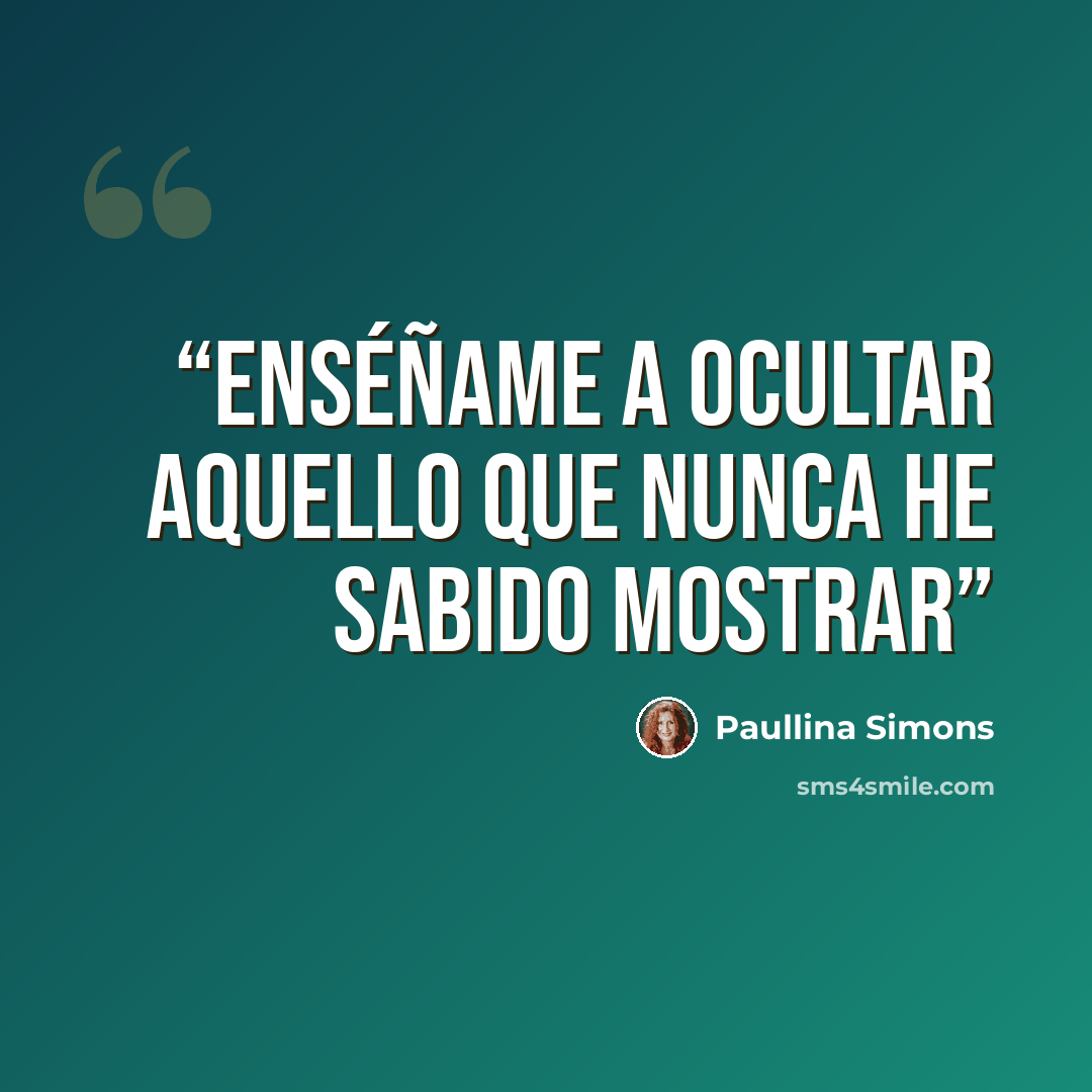 “Enséñame a ocultar aquello que nunca he sabido mostrar” quote by Paullina Simons