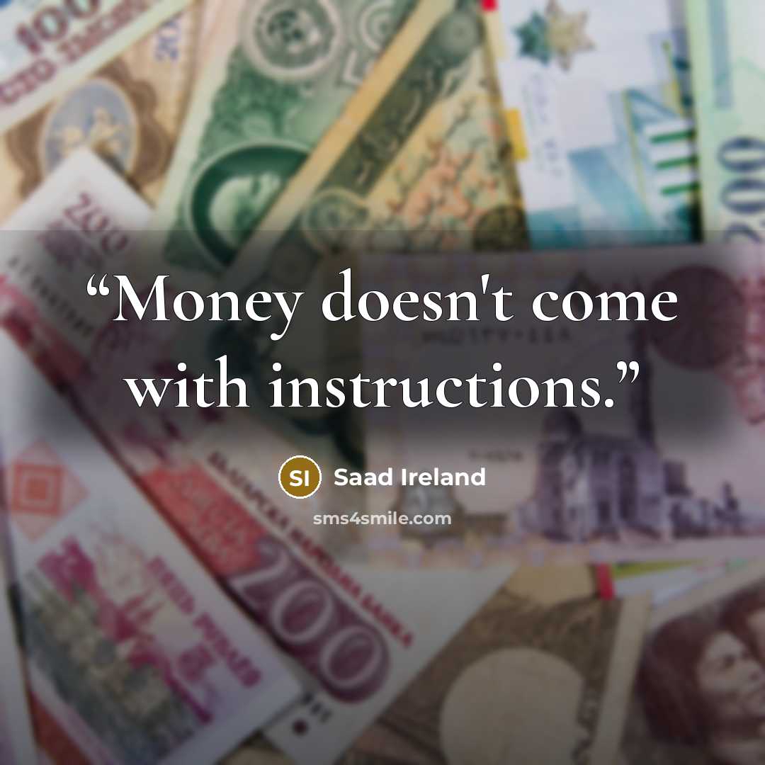 “Money doesn't come with instructions.” quote by Saad Ireland