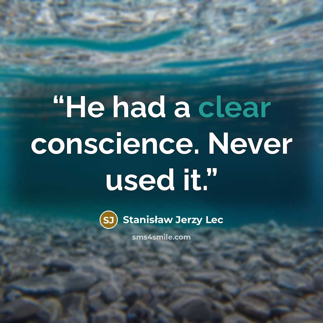 “He had a clear conscience. Never used it.” quote by Stanisław Jerzy Lec