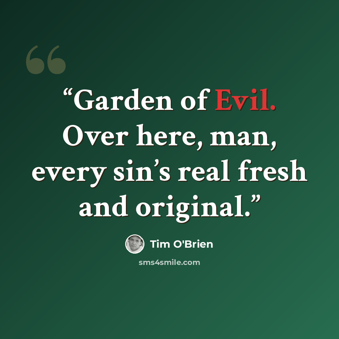“Garden of Evil. Over here, man, every sin’s real fresh and original.” quote by Tim O'Brien