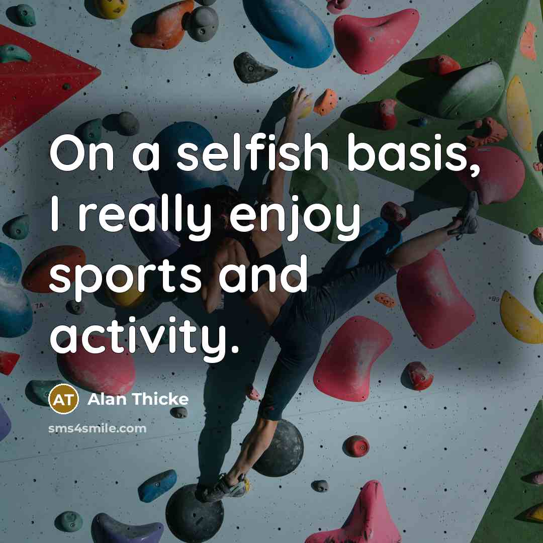 “On a selfish basis, I really enjoy sports and activity.” quote by Alan Thicke