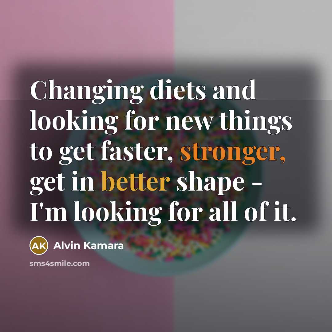 “Changing diets and looking for new things to get faster, stronger, get in better shape - I'm looking for all of it.” quote by Alvin Kamara