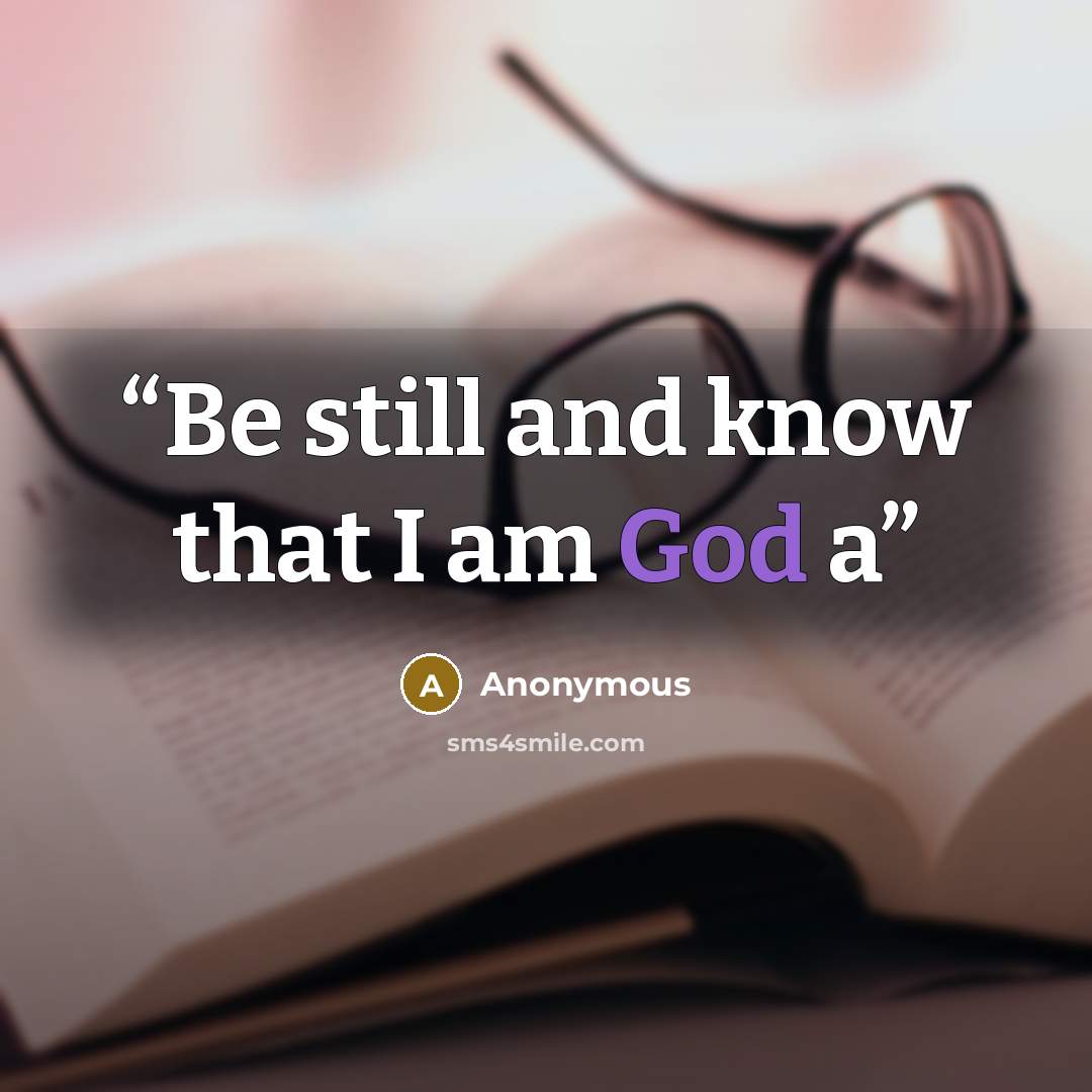 “Be still and know that I am God a” quote by Anonymous