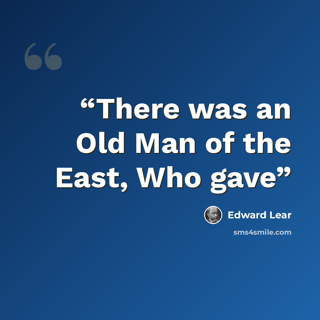“There was an Old Man of the East, Who gave” quote by Edward Lear
