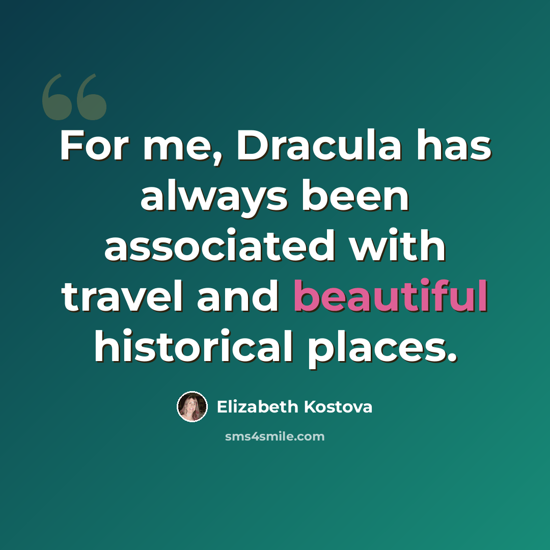 “For me, Dracula has always been associated with travel and beautiful historical places.” quote by Elizabeth Kostova