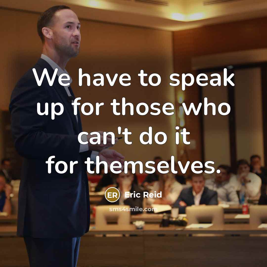 “We have to speak up for those who can't do it for themselves.” quote by Eric Reid