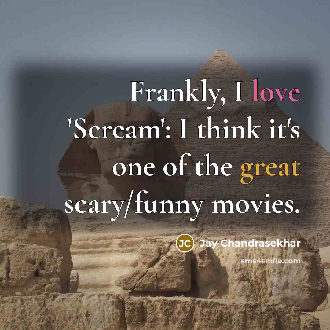 “Frankly, I love 'Scream': I think it's one of the great scary/funny movies.” quote by Jay Chandrasekhar