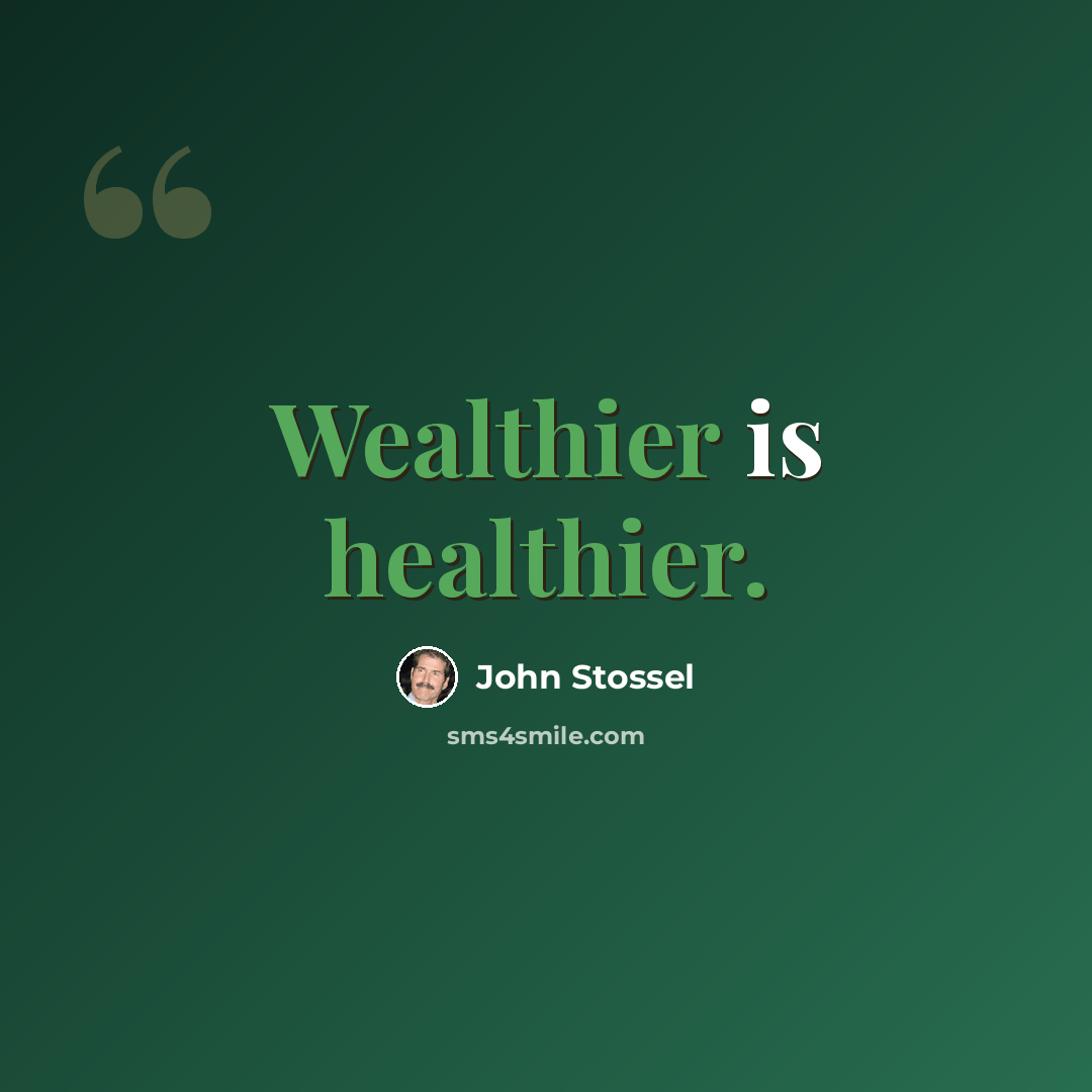 “Wealthier is healthier.” quote by John Stossel