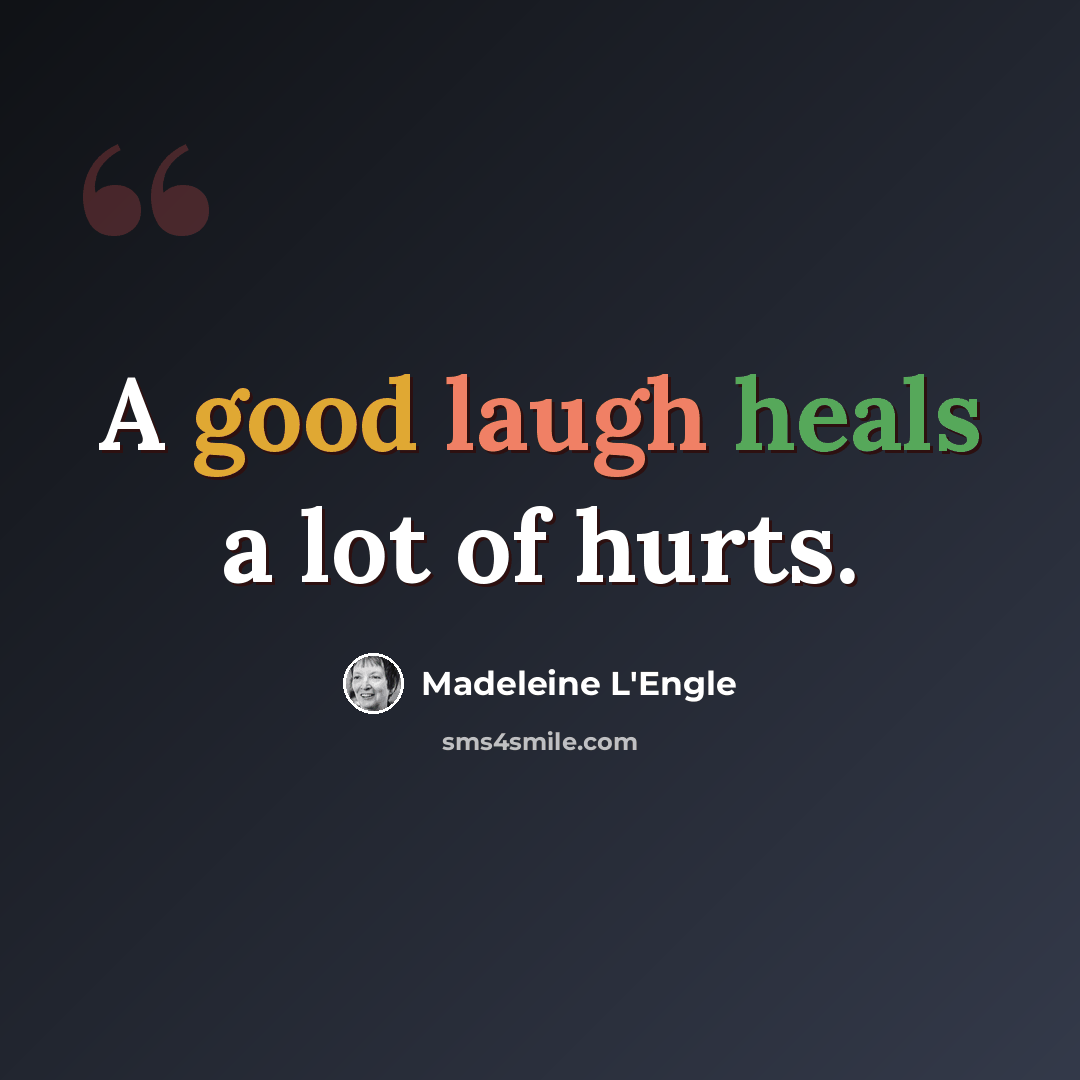 “A good laugh heals a lot of hurts.” quote by Madeleine L'Engle