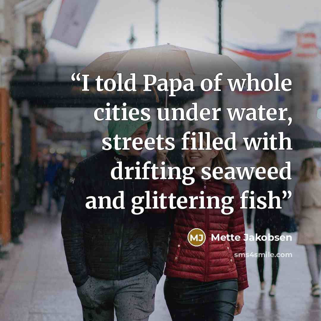 “I told Papa of whole cities under water, streets filled with drifting seaweed and glittering fish” quote by Mette Jakobsen