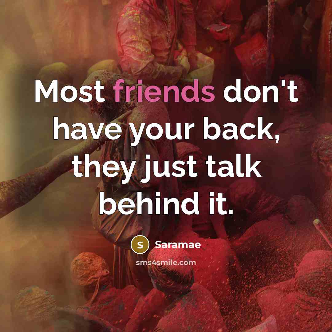 “Most friends don't have your back, they just talk behind it.” quote by Saramae