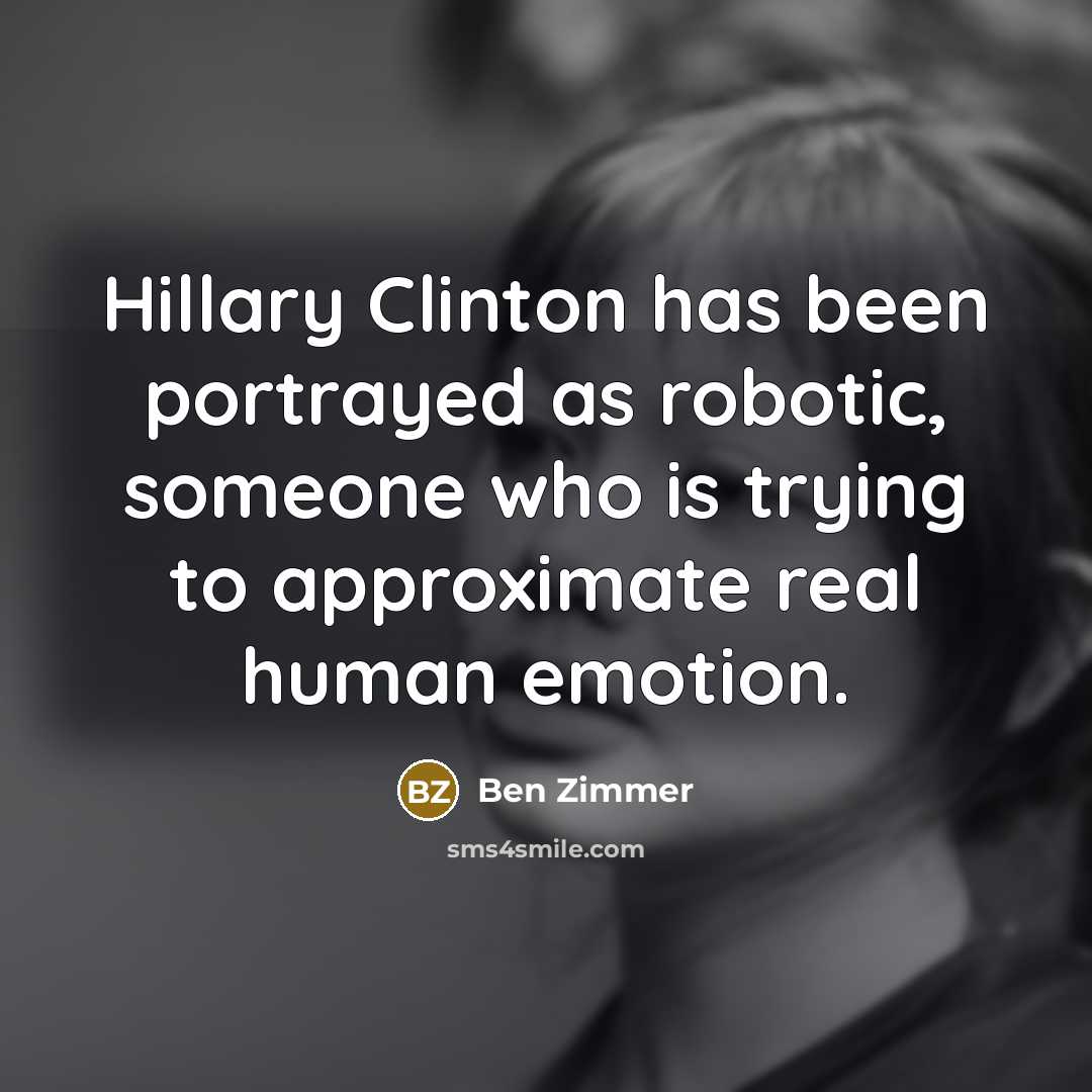 “Hillary Clinton has been portrayed as robotic, someone who is trying to approximate real human emotion.” quote by Ben Zimmer
