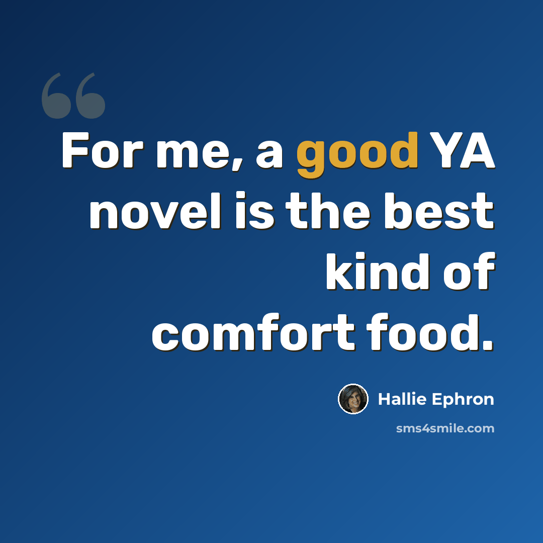 “For me, a good YA novel is the best kind of comfort food.” quote by Hallie Ephron