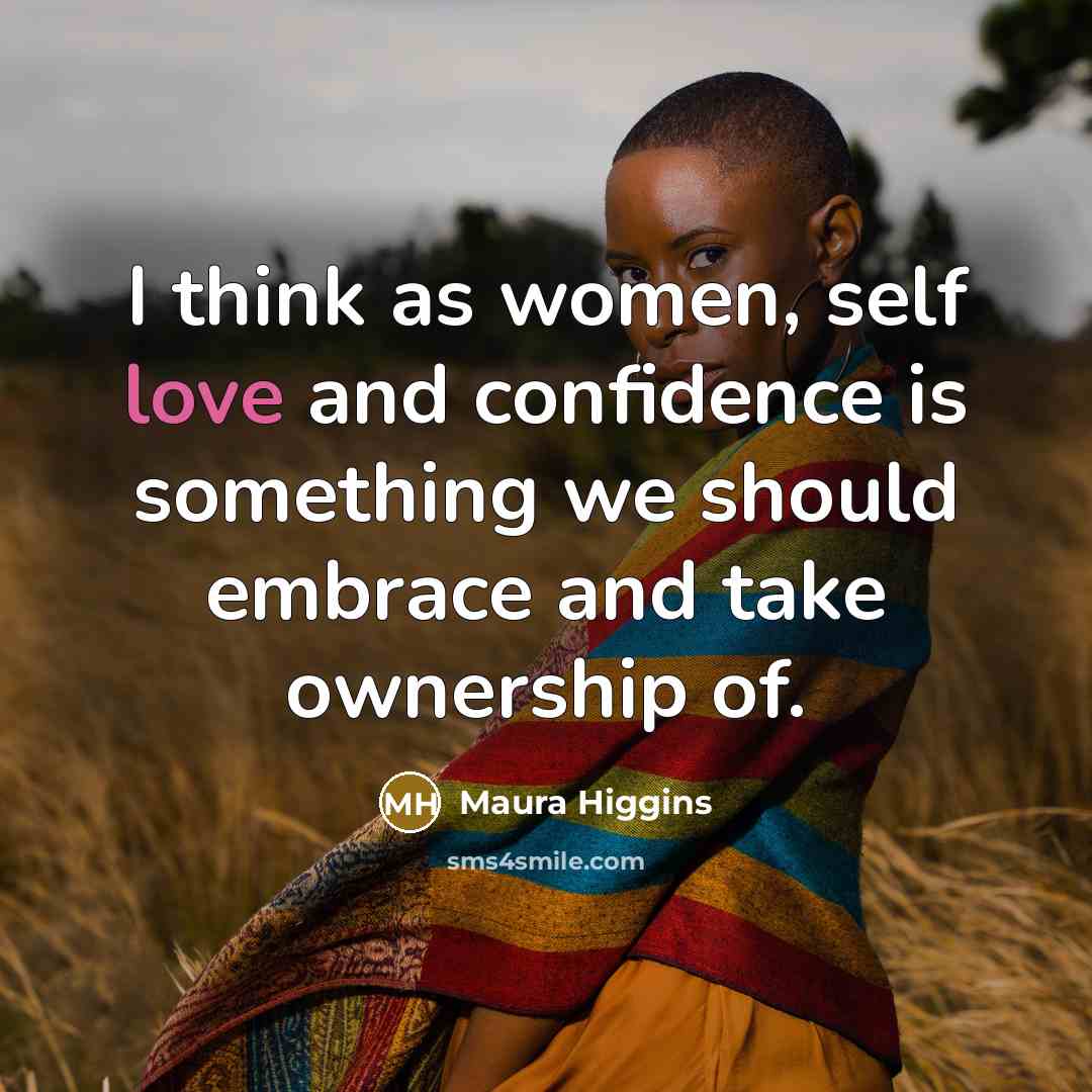 “I think as women, self love and confidence is something we should embrace and take ownership of.” quote by Maura Higgins