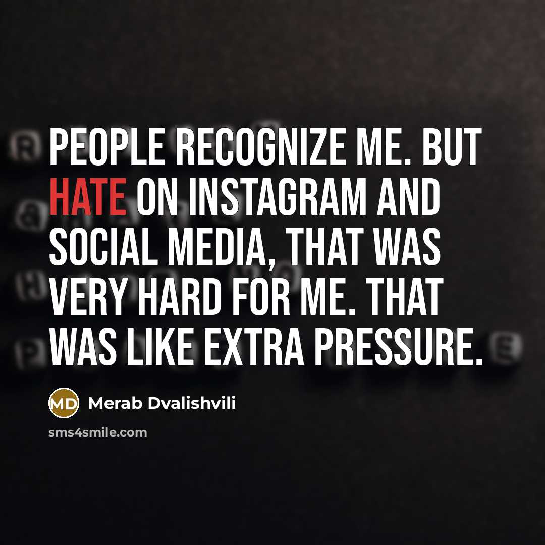 “People recognize me. But hate on Instagram and social media, that was very hard for me. That was like extra pressure.” quote by Merab Dvalishvili