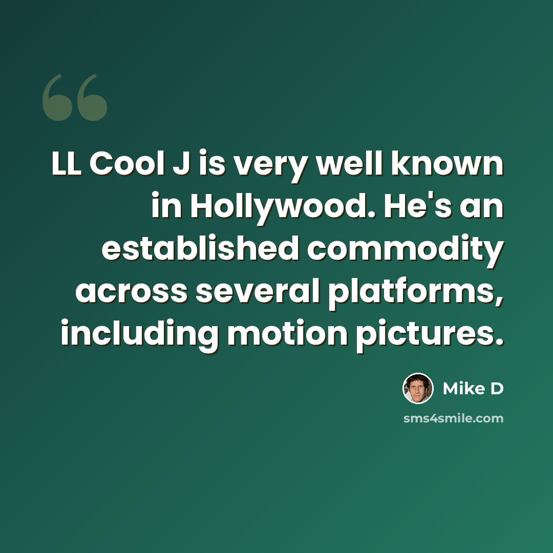 “LL Cool J is very well known in Hollywood. He's an established commodity across several platforms, including motion pictures.” quote by Mike D