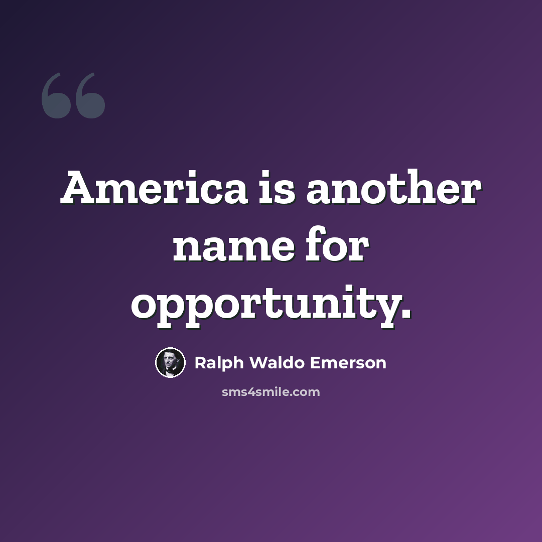 “America is another name for opportunity.” quote by Ralph Waldo Emerson