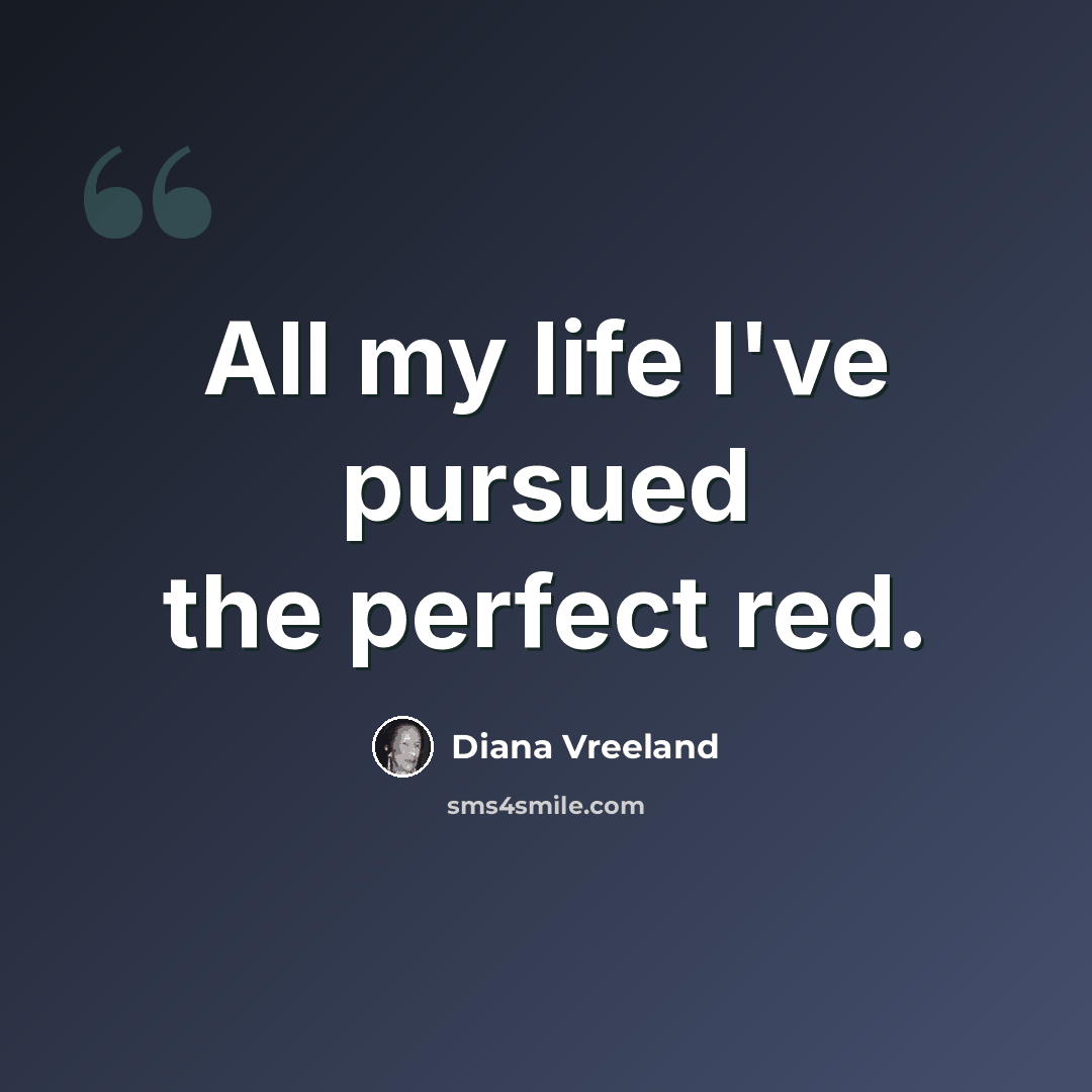 “All my life I've pursued the perfect red.” quote by Diana Vreeland