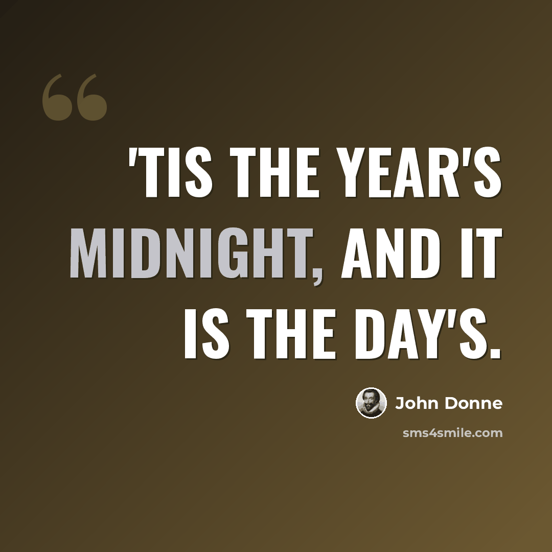 “'Tis the year's midnight, and it is the day's.” quote by John Donne