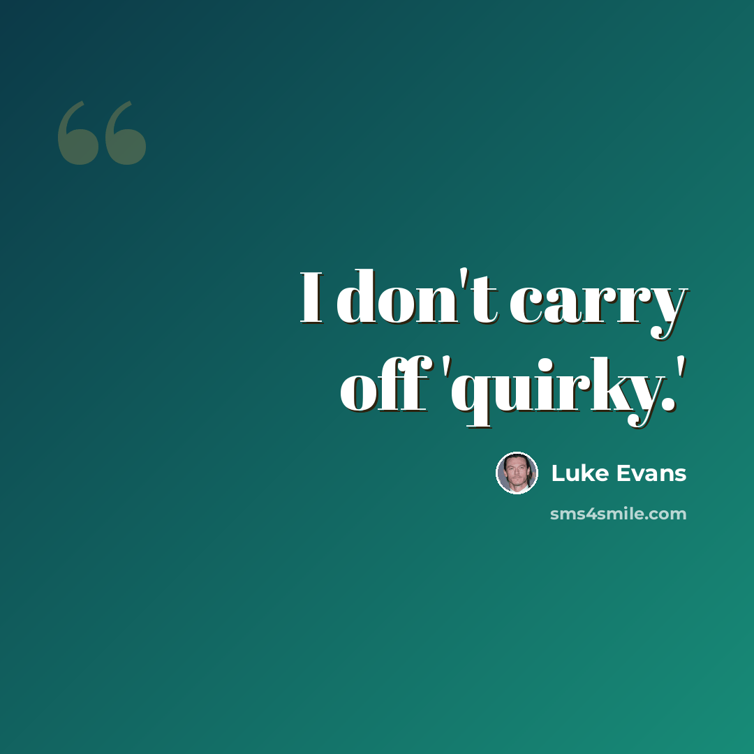 “I don't carry off 'quirky.'” quote by Luke Evans