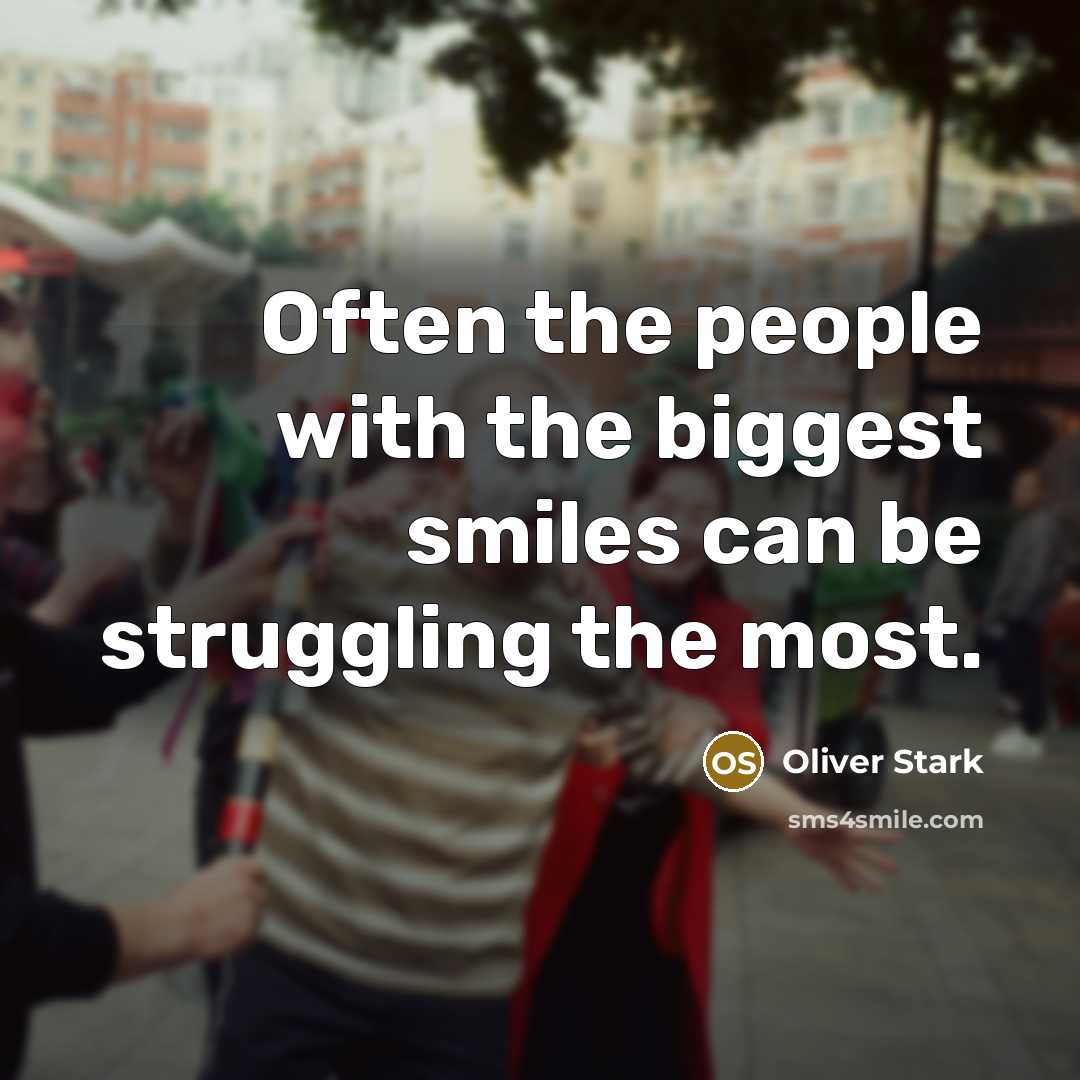 “Often the people with the biggest smiles can be struggling the most.” quote by Oliver Stark