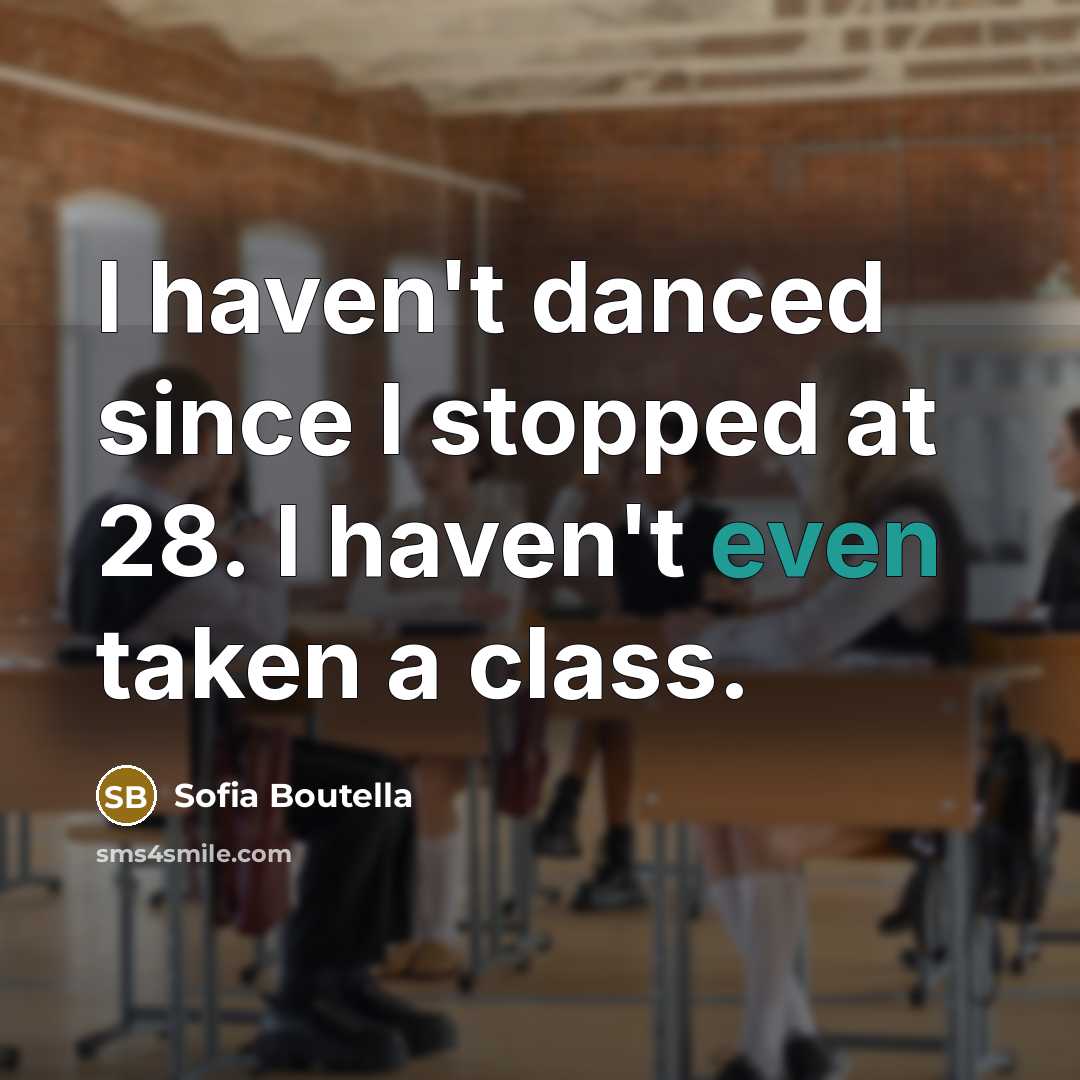 “I haven't danced since I stopped at 28. I haven't even taken a class.” quote by Sofia Boutella
