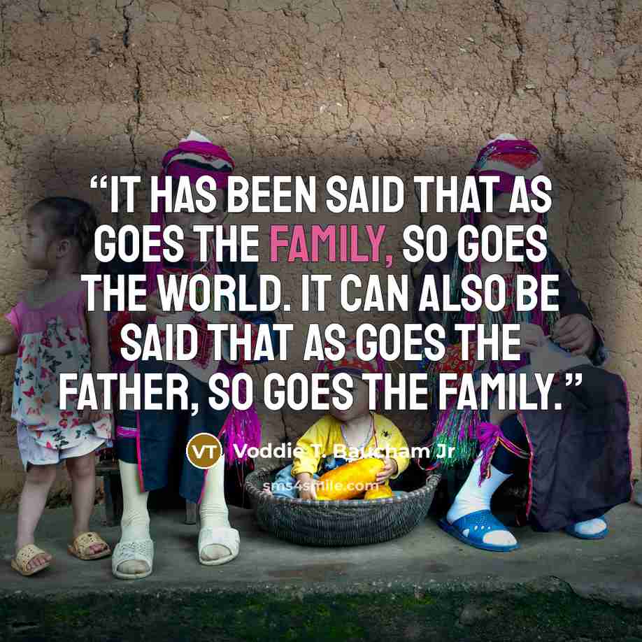 “It has been said that as goes the family, so goes the world. It can also be said that as goes the father, so goes the family.” quote by Voddie T. Baucham Jr