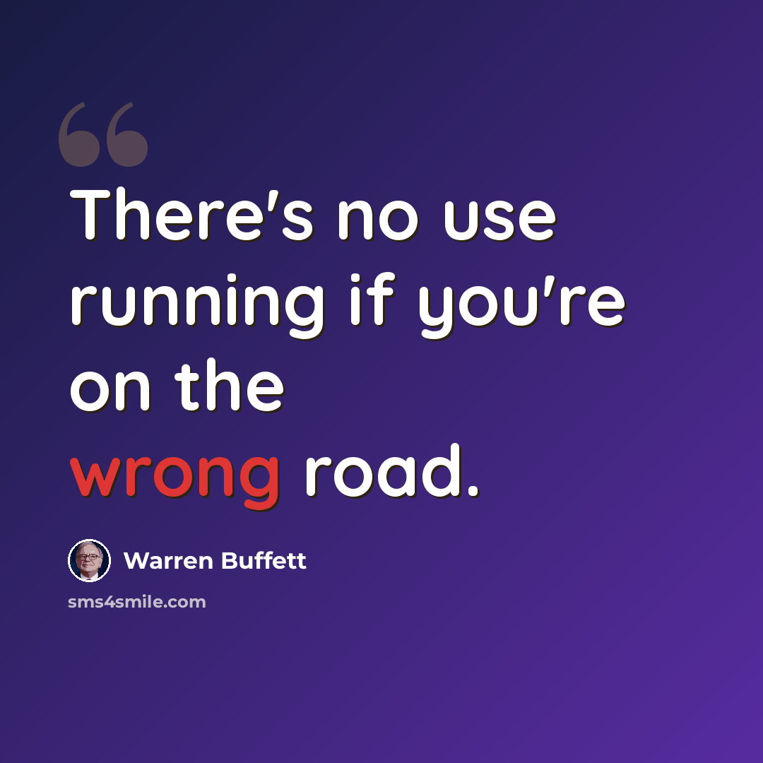 “There's no use running if you're on the wrong road.” quote by Warren Buffett