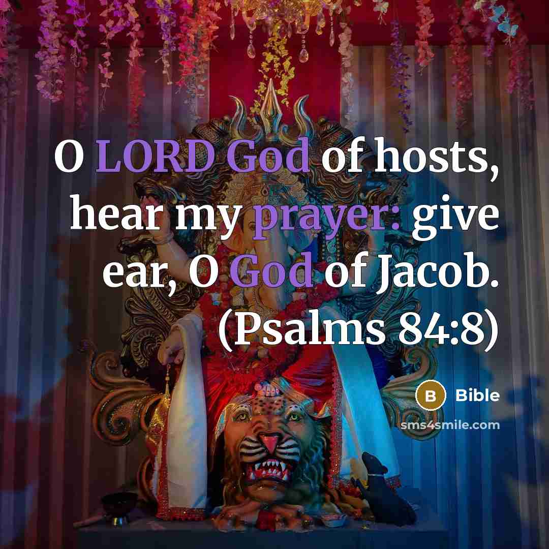 “O LORD God of hosts, hear my prayer: give ear, O God of Jacob. (Psalms 84:8)” quote by Bible