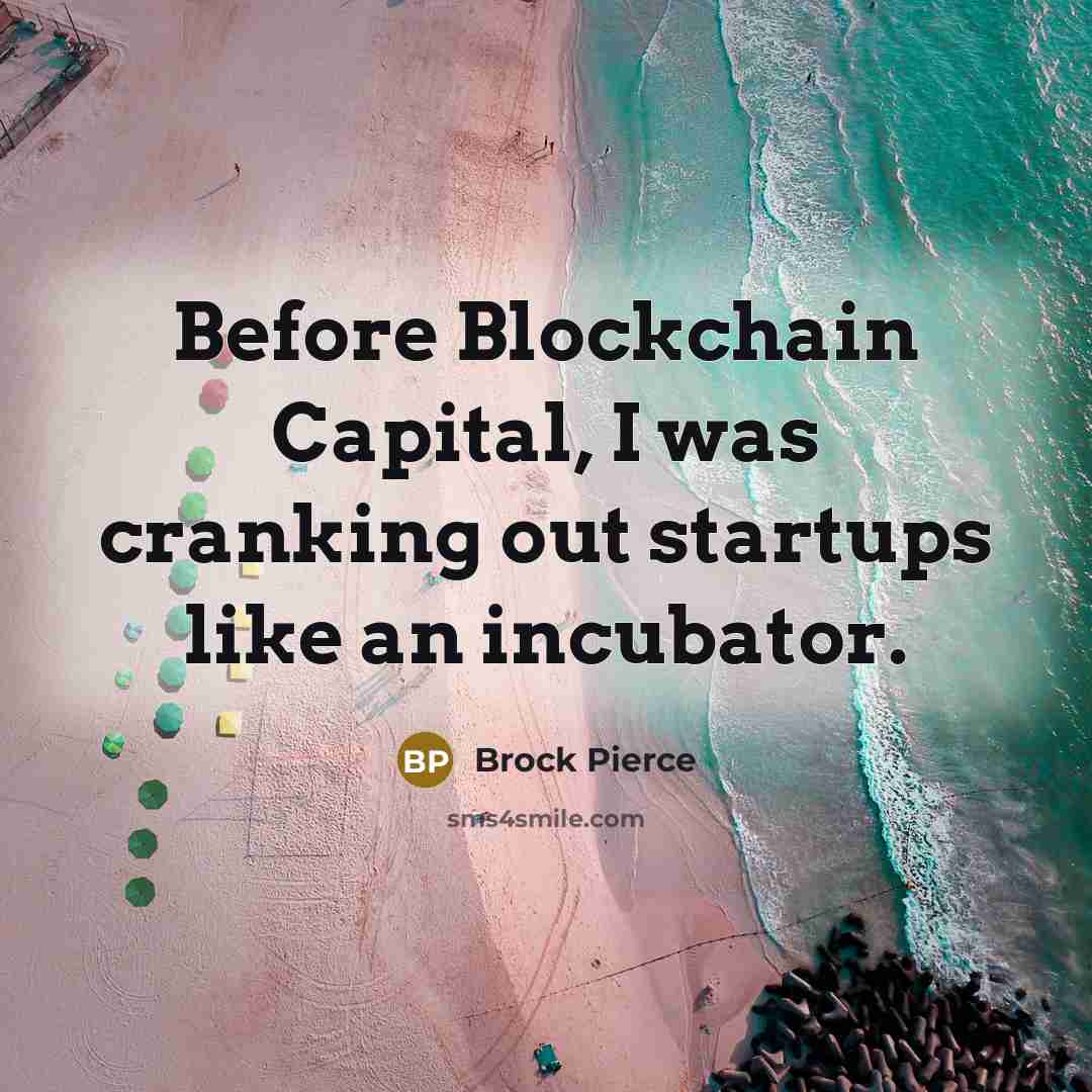“Before Blockchain Capital, I was cranking out startups like an incubator.” quote by Brock Pierce