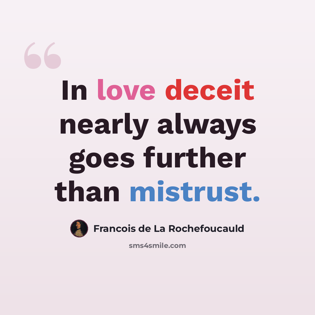 “In love deceit nearly always goes further than mistrust.” quote by Francois de La Rochefoucauld
