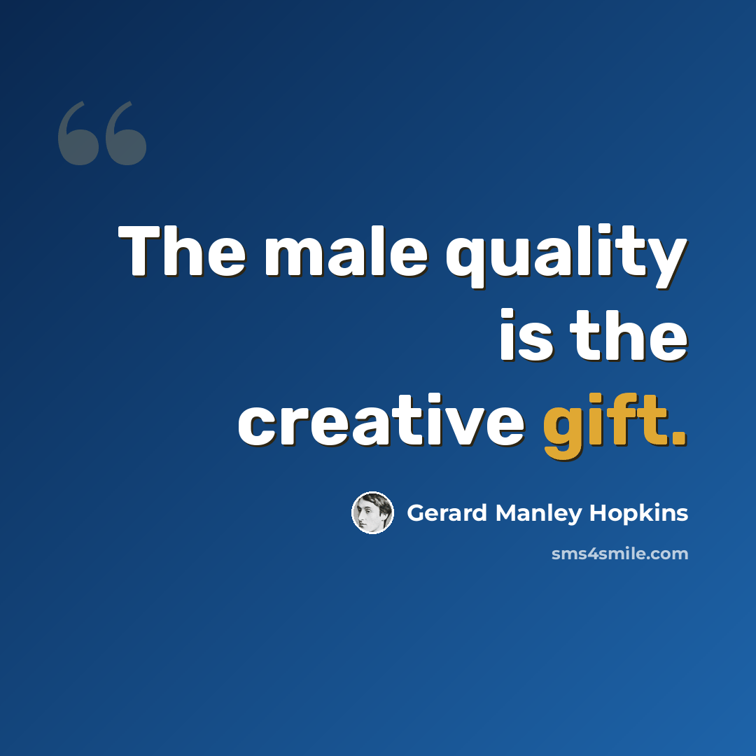 “The male quality is the creative gift.” quote by Gerard Manley Hopkins