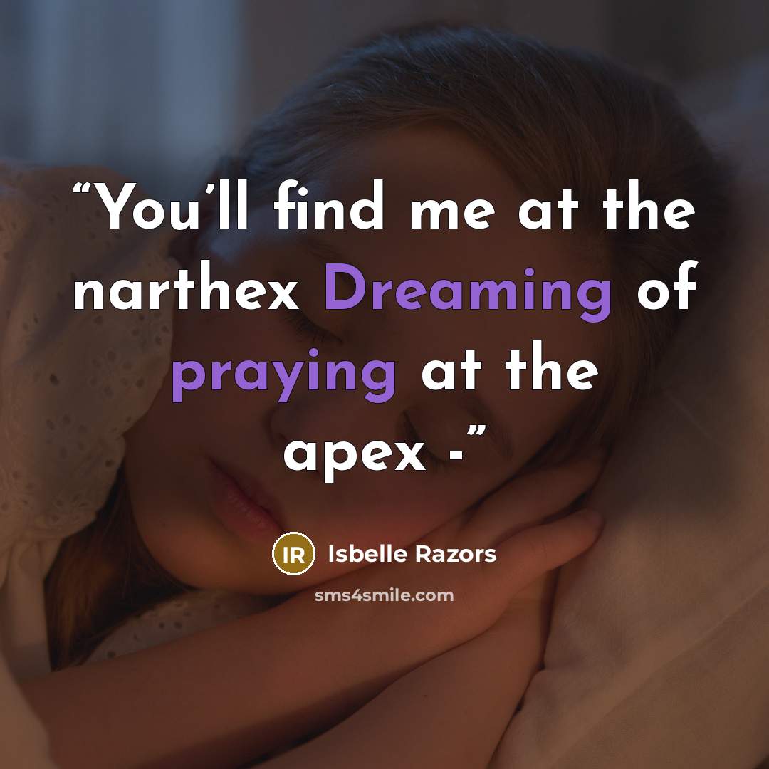 “You’ll find me at the narthex Dreaming of praying at the apex -” quote by Isbelle Razors