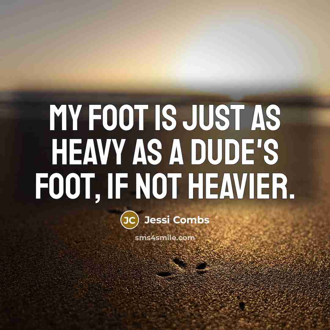 “My foot is just as heavy as a dude's foot, if not heavier.” quote by Jessi Combs