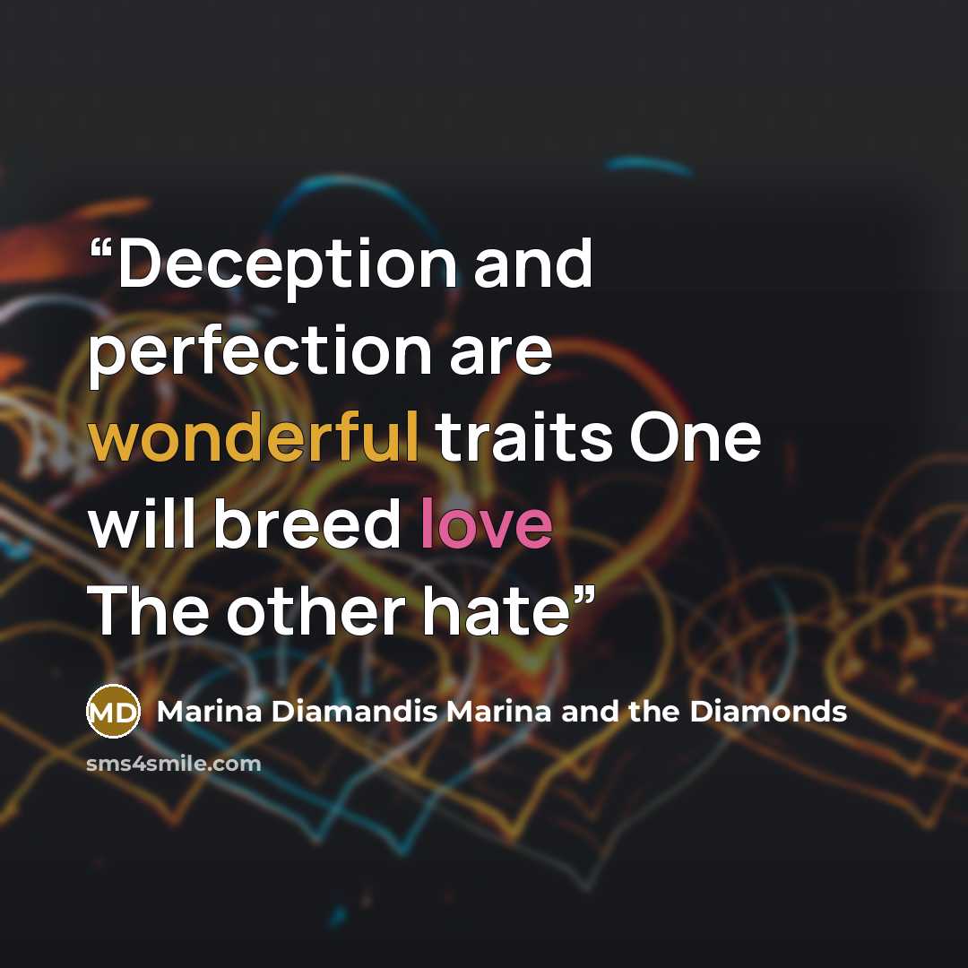 “Deception and perfection are wonderful traits One will breed love The other hate” quote by Marina Diamandis Marina and the Diamonds