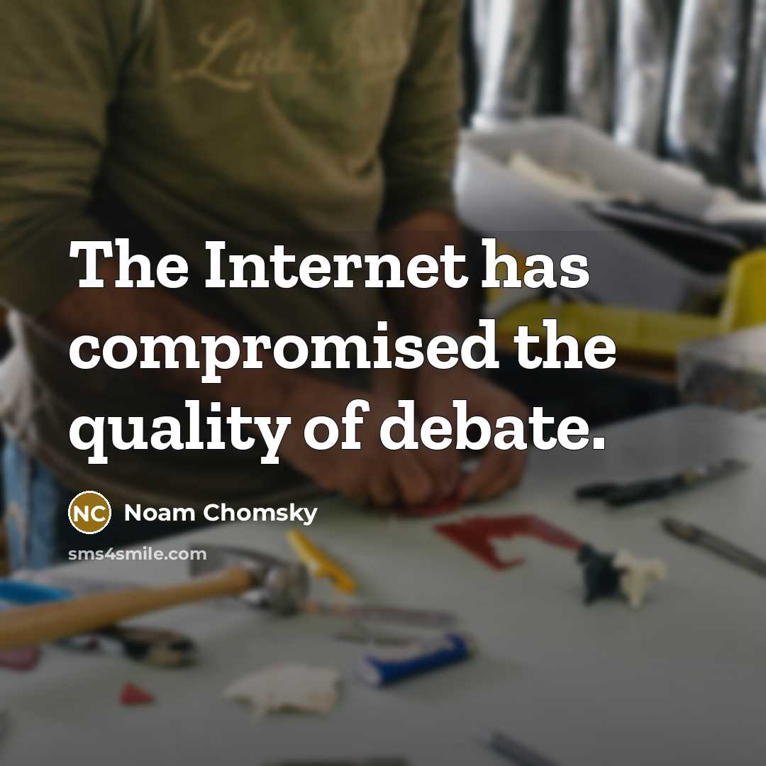 “The Internet has compromised the quality of debate.” quote by Noam Chomsky