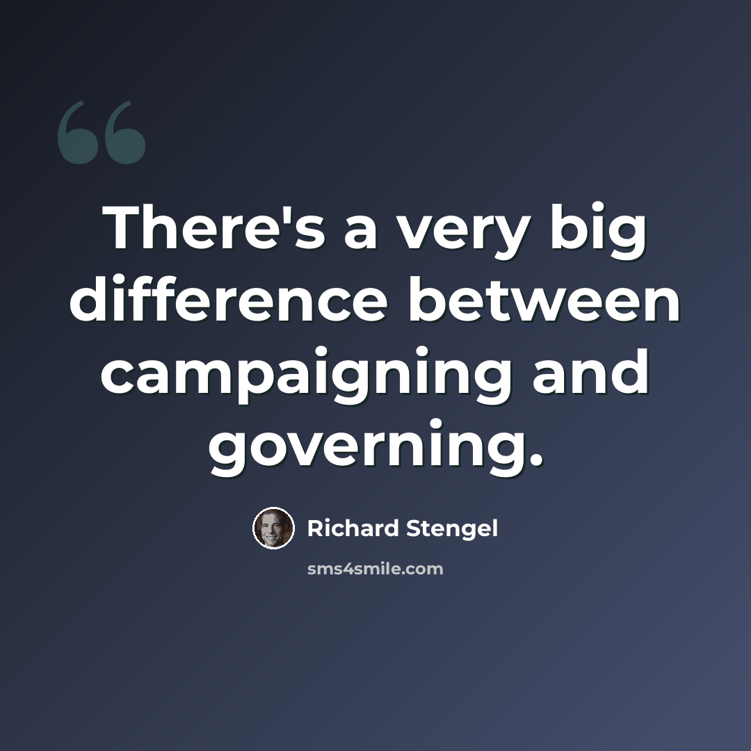 “There's a very big difference between campaigning and governing.” quote by Richard Stengel