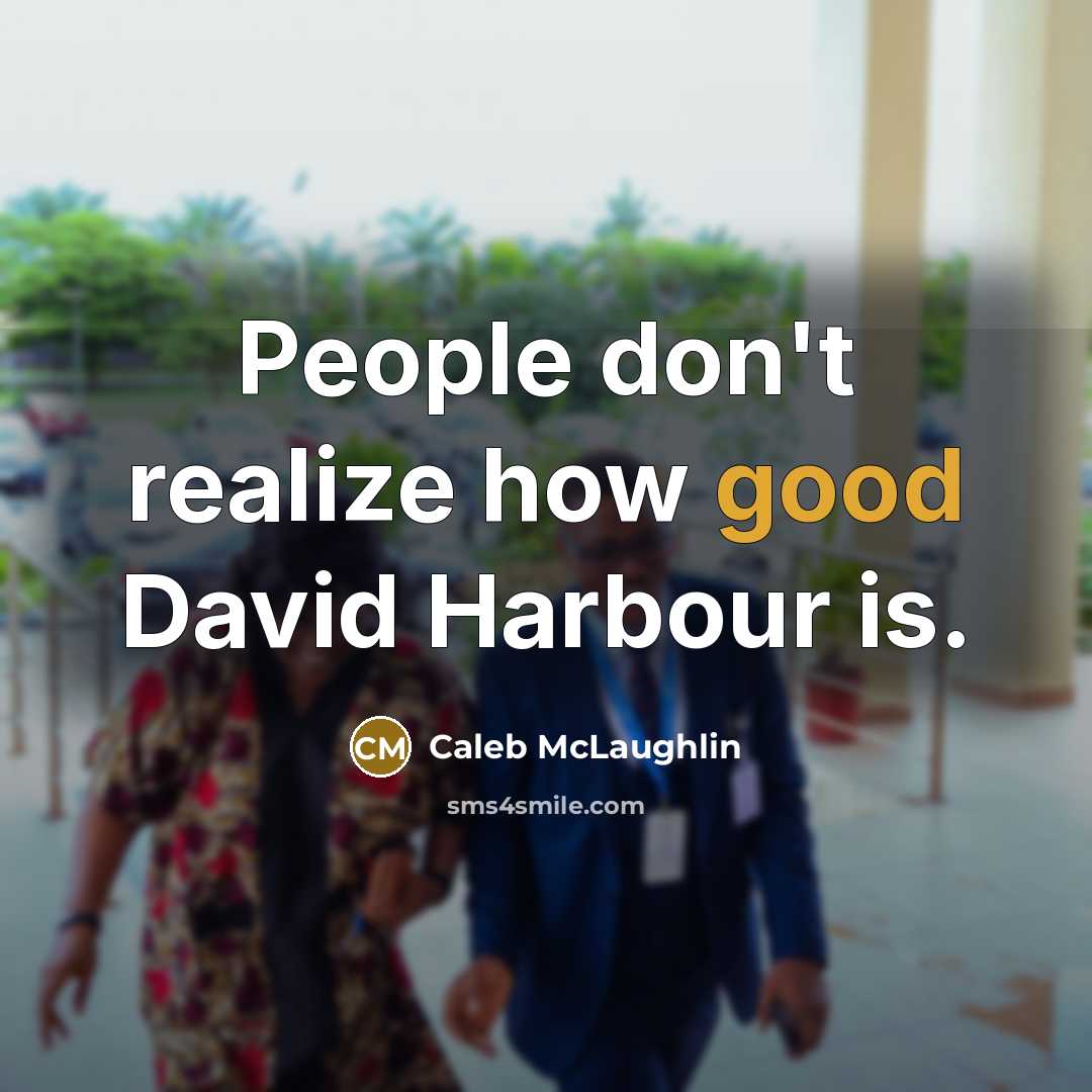 “People don't realize how good David Harbour is.” quote by Caleb McLaughlin