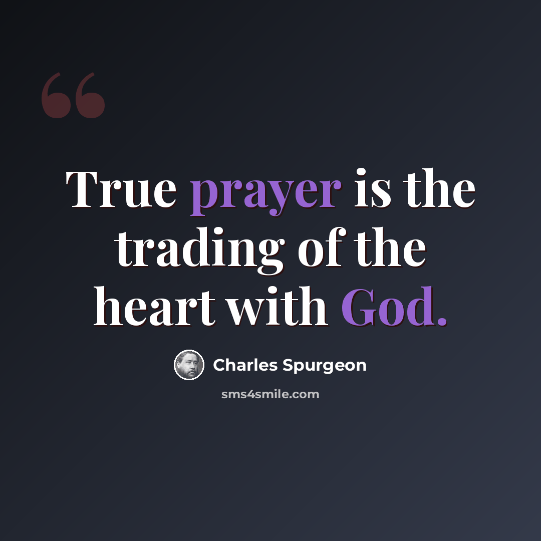 “True prayer is the trading of the heart with God.” quote by Charles Spurgeon