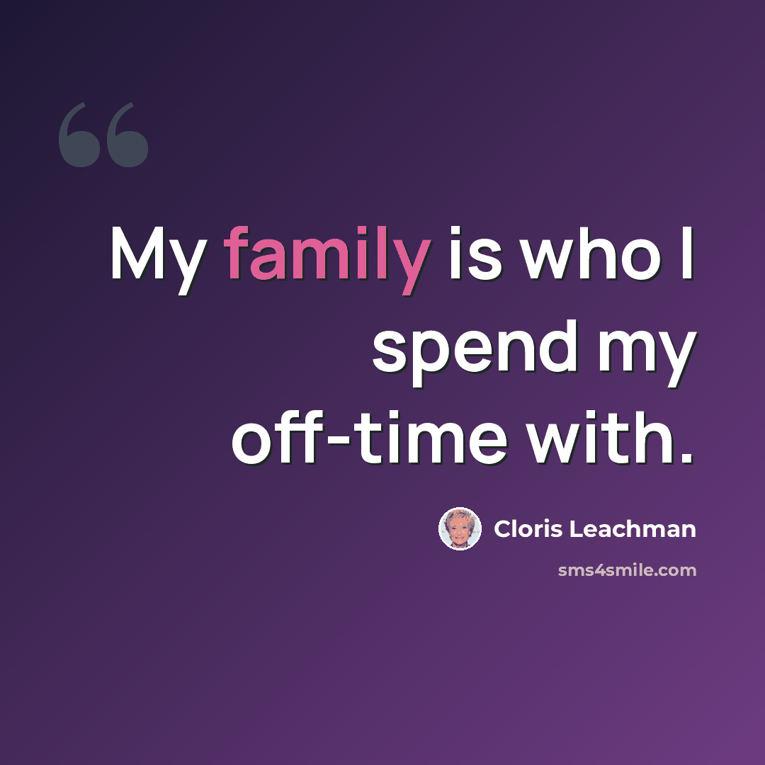 “My family is who I spend my off-time with.” quote by Cloris Leachman