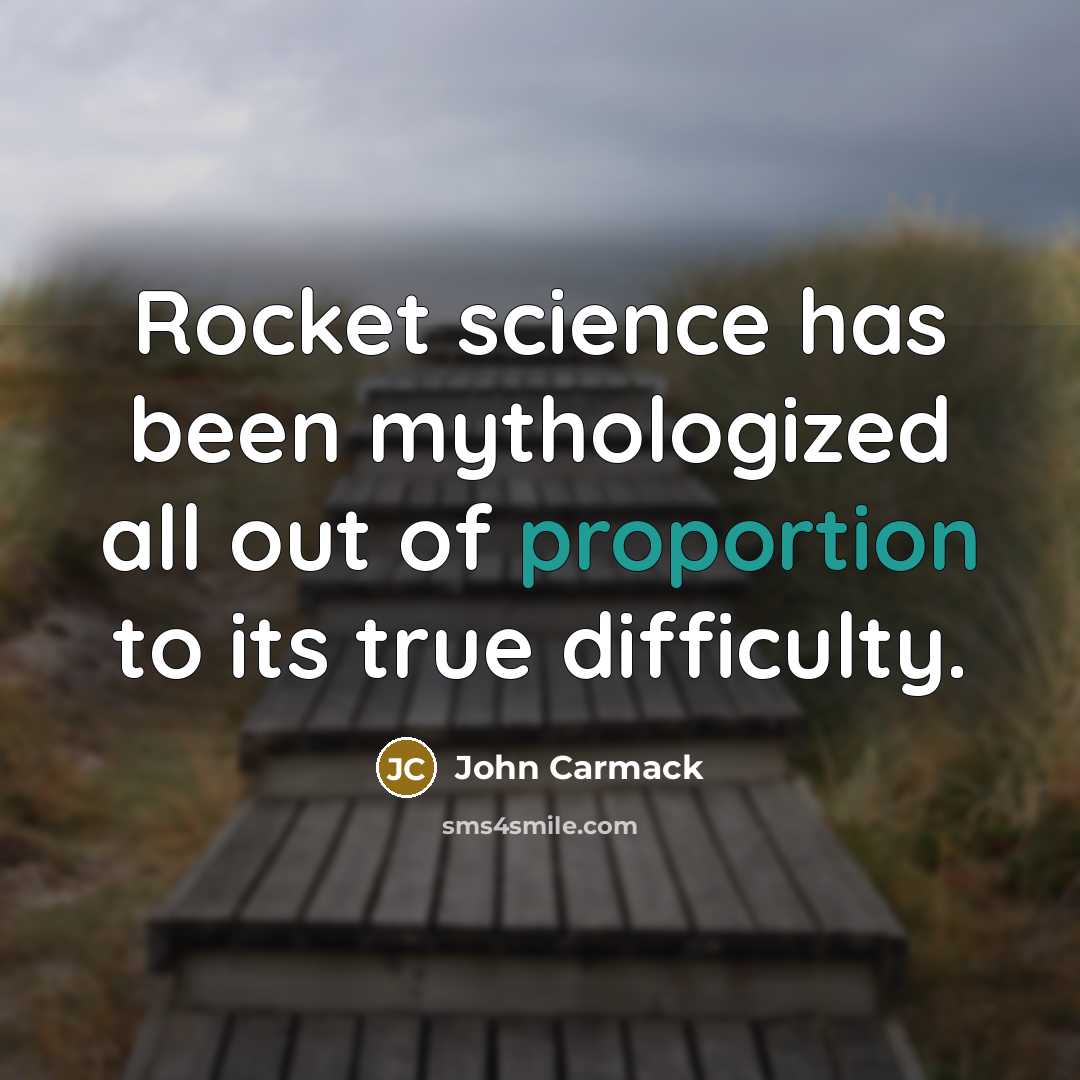 “Rocket science has been mythologized all out of proportion to its true difficulty.” quote by John Carmack