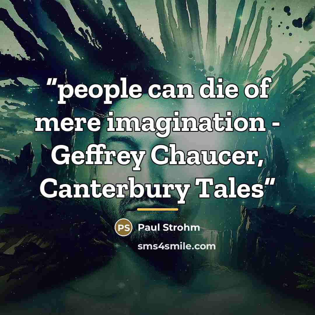 “people can die of mere imagination - Geffrey Chaucer, Canterbury Tales” quote by Paul Strohm