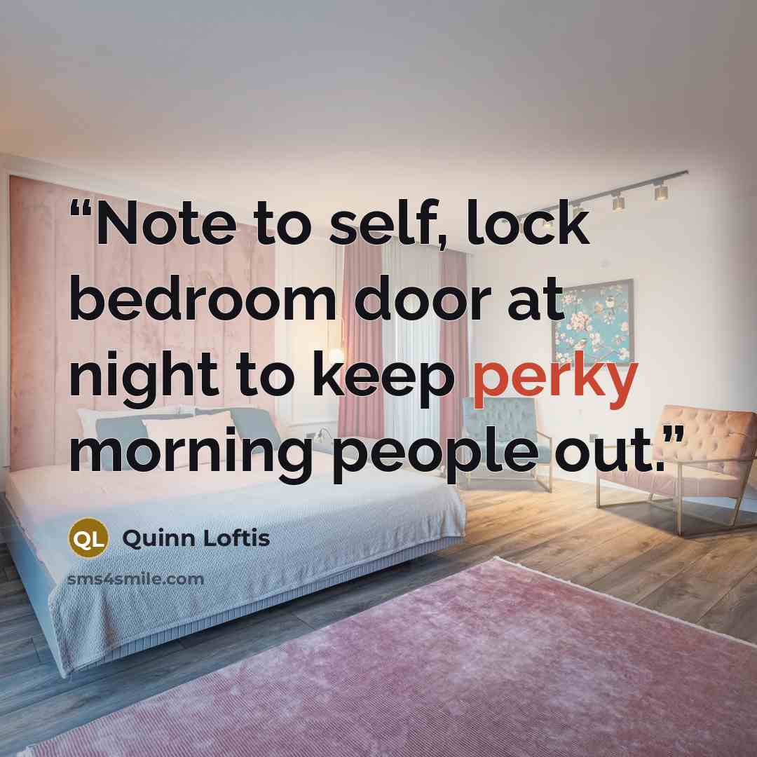 “Note to self, lock bedroom door at night to keep perky morning people out.” quote by Quinn Loftis