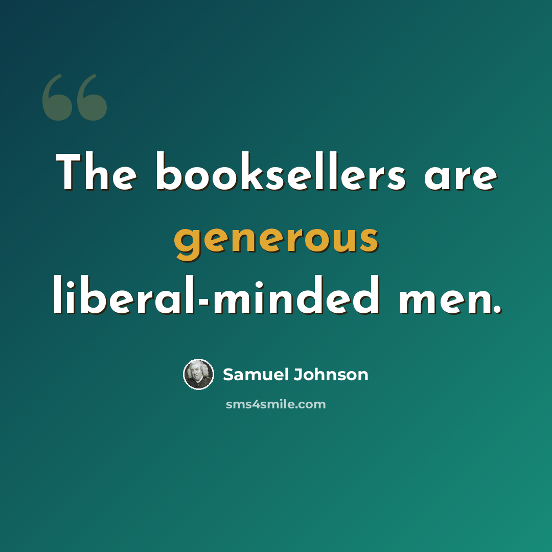 “The booksellers are generous liberal-minded men.” quote by Samuel Johnson