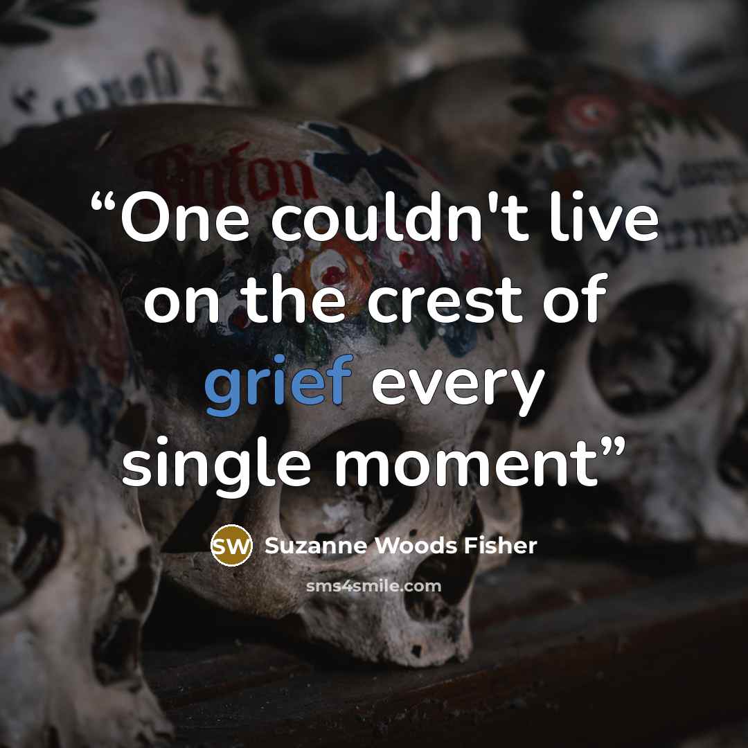 “One couldn't live on the crest of grief every single moment” quote by Suzanne Woods Fisher