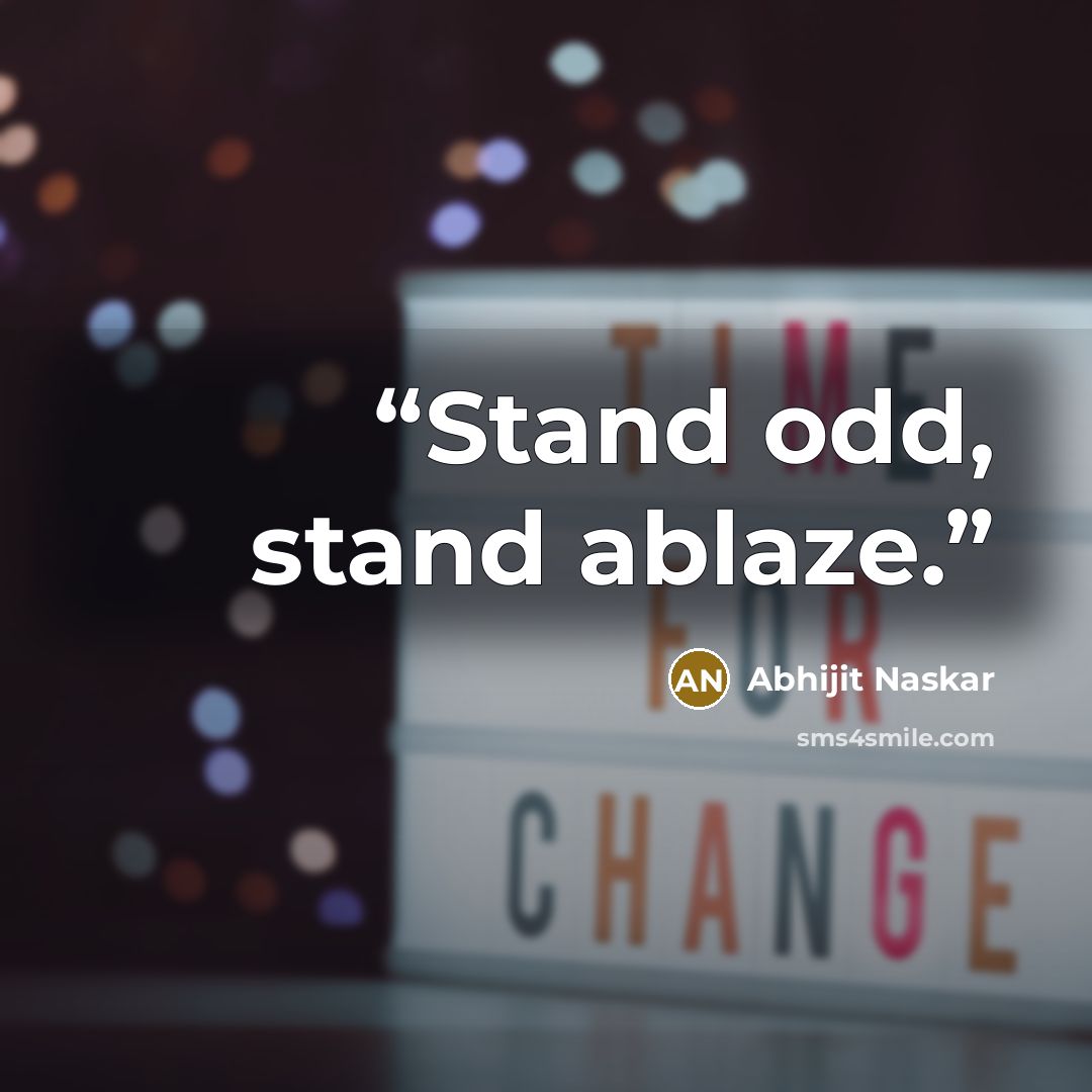 “Stand odd, stand ablaze.” quote by Abhijit Naskar