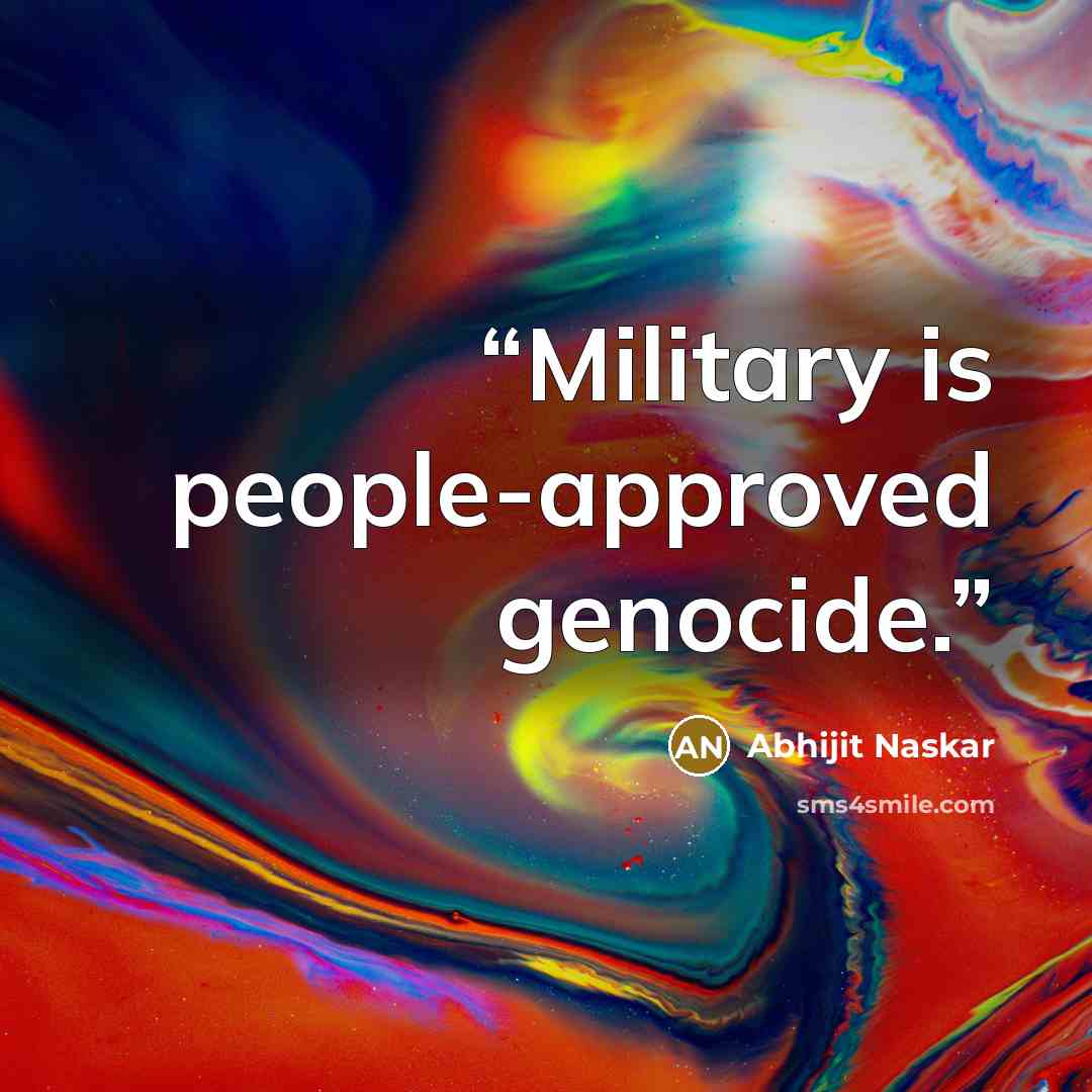 “Military is people-approved genocide.” quote by Abhijit Naskar