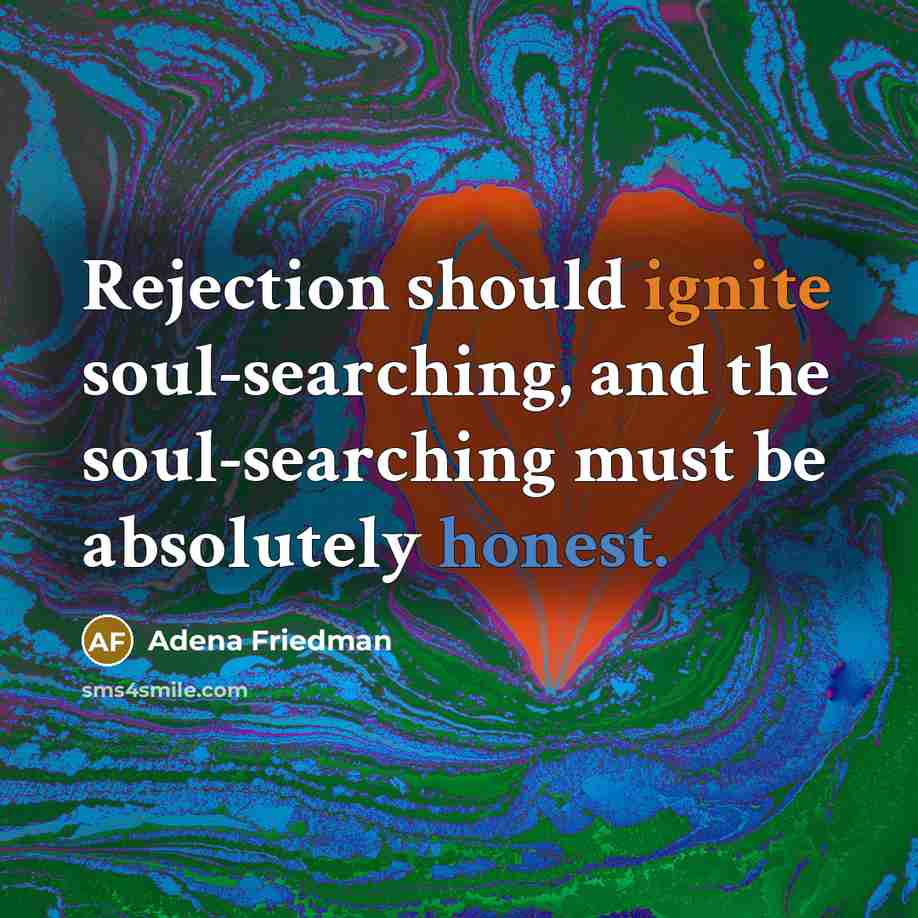 “Rejection should ignite soul-searching, and the soul-searching must be absolutely honest.” quote by Adena Friedman