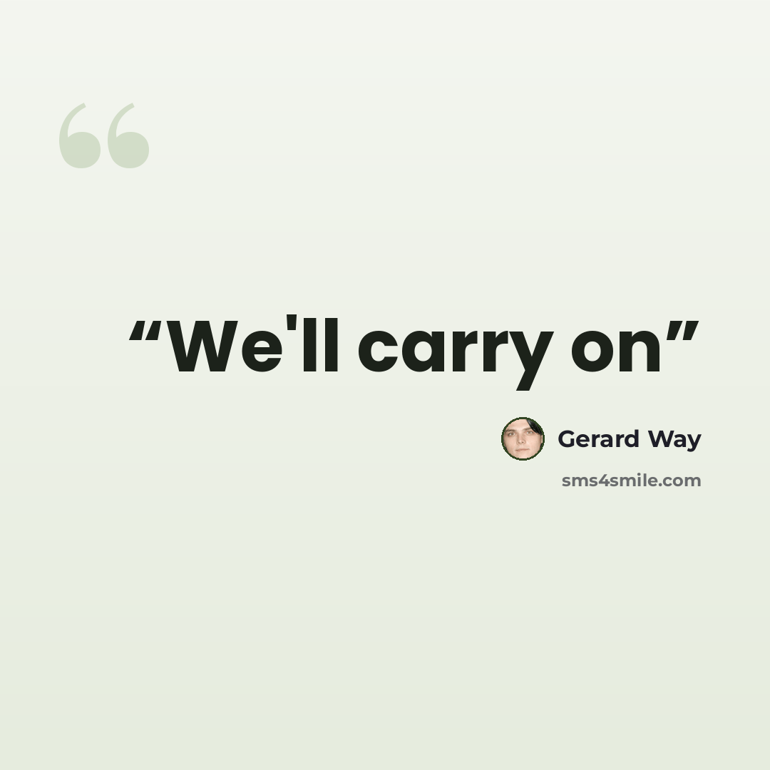 “We'll carry on” quote by Gerard Way